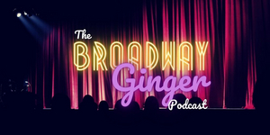 New Musical Theatre Podcast THE BROADWAY GINGER to Premiere October 5 Image
