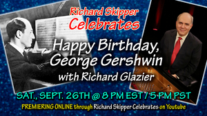 Richard Skipper Celebrates HAPPY BIRTHDAY, GEORGE GERSHWIN with Richard Glazier 