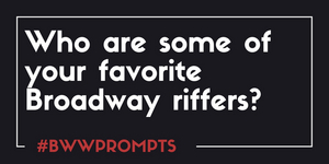 BWW Prompts: Who Are Some of Your Favorite Broadway Riffers? Image