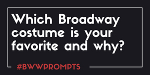 BWW Prompts: Which Broadway Costumes Are Your Favorite?  Image