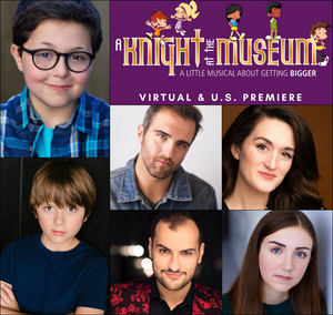 Virtual Premiere of New Musical A KNIGHT AT THE MUSEUM Features Broadway Kids From FROZEN, A BRONX TALE & More 