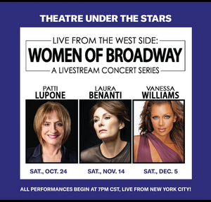 Theatre Under the Stars Offers Livestream Concert Series Featuring Patti LuPone, Laura Benanti, and Vanessa Williams 