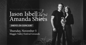 The Grey Eagle Confirms Drive-In With Jason Isbell and Amanda Shires at Maggie Valley Festival Grounds 