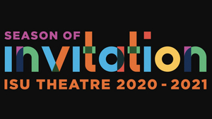 ISU Theatre Announces 2020-21 SEASON OF INVITATION  Image