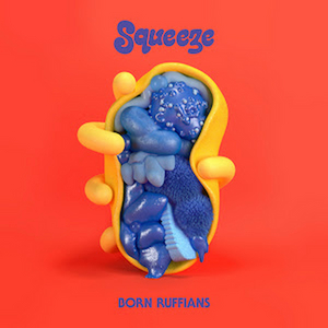 Born Ruffians' 'SQUEEZE' Out Today 