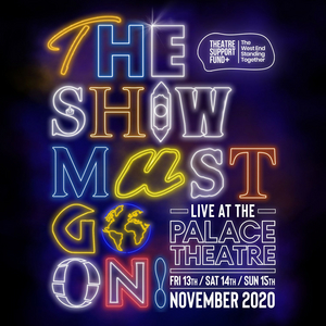 THE SHOW MUST GO ON! LIVE AT THE PALACE THEATRE Will Be Presented Next Month 