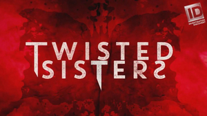ID Announces Season Three of TWISTED SISTERS 