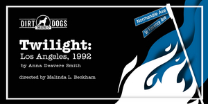 Dirt Dogs Theatre Co. Presents TWILIGHT: LOS ANGELES, 1992 Image