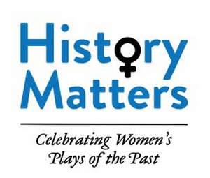History Matters/Back to the Future Rebrands as History Matters: Celebrating Women's Plays of the Past 