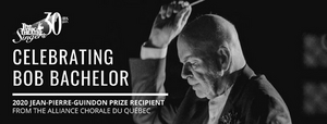 Bob Bachelor Awarded Jean-Pierre-Guindon Prize From Quebec Choral Alliance 