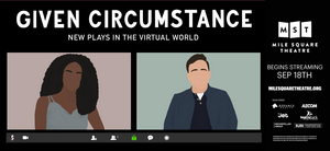Mile Square Theatre's GIVEN CIRCUMSTANCES: NEW PLAYS IN THE VIRTUAL WORLD Concludes This Weekend Image