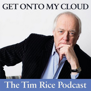Sir Tim Rice Hosts GET ONTO MY CLOUD Podcast 