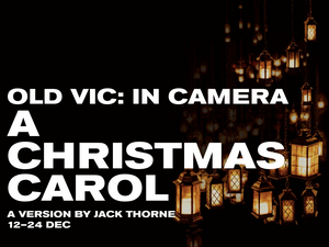 A CHRISTMAS CAROL Will Be Presented as Part of Old Vic: In Camera Image