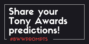 BWW Prompts: Our Readers Share Their Tony Predictions!  Image