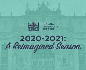 Indiana Repertory Theatre Announces Reimagined 2020-21 Season 