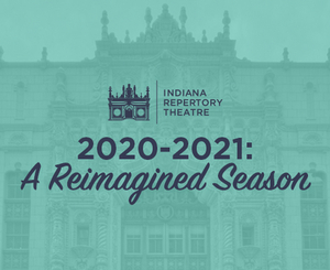 Indiana Repertory Theatre Announces Reimagined 2020-21 Season Image