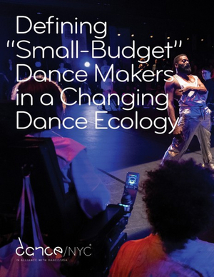 Dance/NYC Publishes 'Defining “Small-Budget” Dance Makers in a Changing Dance Ecology' Research Report  Image