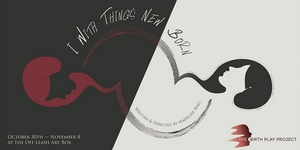 THE BIRTH PLAY PROJECT Presents I WITH THINGS NEW BORN 