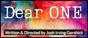 Interview: Josh Irving Gershick on creating the audiocast of  DEAR ONE: LOVE & LONGING IN MID-CENTURY QUEER AMERICA for Diversionary Theatre 