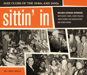 New Book SITTIN' IN, JAZZ CLUBS OF THE 1940s and 1950s Reveals Early Bastions of Racial Integration 