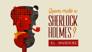 ¿QUIEN MATÓ A SHERLOCK HOLMES? llegará a la Gran Vía en diciembre Image
