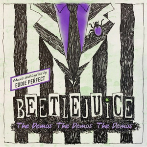 Eddie Perfect Releases BEETLEJUICE - THE DEMOS! THE DEMOS! THE DEMOS! for Halloween 