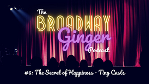 PODCAST: The Secret of Happiness is Tiny Casts on THE BROADWAY GINGER Episode 6  Image