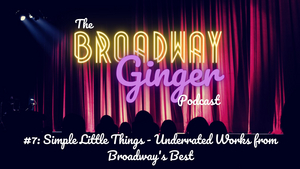 PODCAST: 110 IN THE SHADE gets the Spotlight on THE BROADWAY GINGER PODCAST Episode 7 