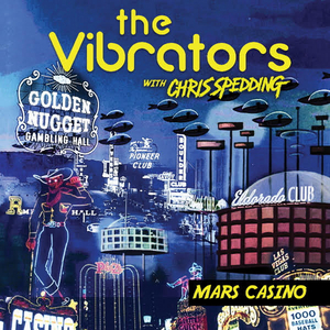 THE VIBRATORS Reunite With Guitar Slinging Legend CHRIS SPEDDING On MARS CASINO! 
