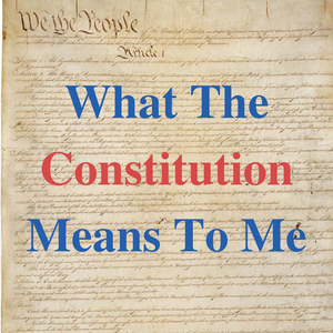 BWW Blog: “What The Constitution Means To Me” Should Mean Something to You 