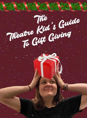 BWW Blog: The Theatre Kid's Guide To Gift-Giving Image