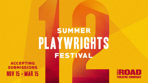 The Road Theatre Company Calls for Submissions for its 12th Annual Summer Playwrights Festival 