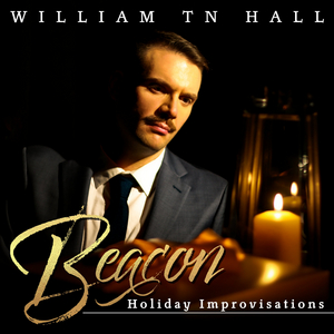 BWW CD Review: With BEACON: HOLIDAY IMPROVISATIONS William TN Hall Embodies Every Emotion Image