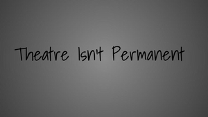 BWW Blog: Theatre Isn't Permanent Image