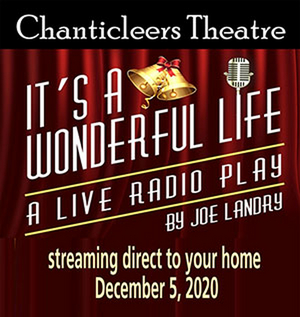 Chanticleers Theatre Presents Holiday Classic IT'S A WONDERFUL LIFE 