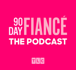 TLC Launches 90 DAY FIANCE: THE PODCAST 