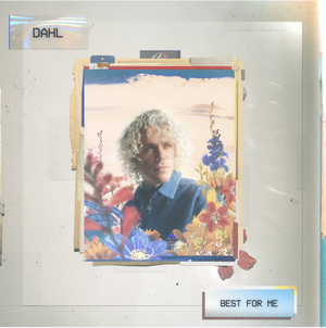 Dahl Releases Heartfelt New Song 'BEST FOR ME' Image