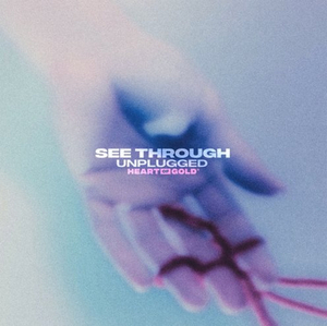 Heart of Gold Releases New Single 'See Through (Unplugged)' 