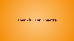 BWW Blog: Thankful for the Theatre 