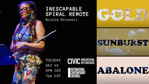 International Contemporary Ensemble And Civic Orchestra Of Chicago Present INESCAPABLE SPIRAL REMOTE 