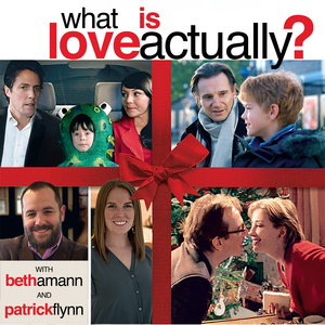 WHAT IS LOVE ACTUALLY? Podcast Available Today Image