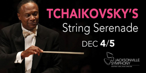 Jacksonville Symphony Presents Tchaikovsky's String Serenade 