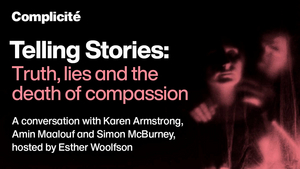 Complicité Announces TELLING STORIES: TRUTH, LIES AND THE DEATH OF COMPASSION Image