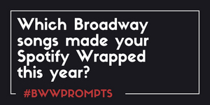 BWW Prompts: Our Readers Share Which Broadway Showtunes Made Their Spotify Wrapped 2020 Playlists! Image