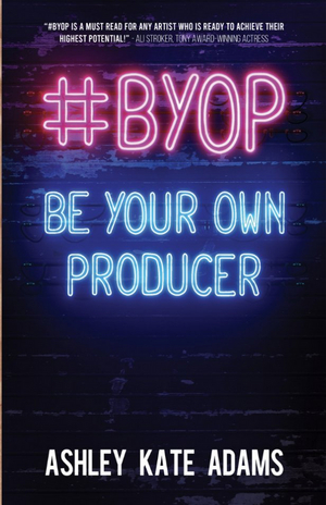 Ashley Kate Adams to Release #BYOP: BE YOUR OWN PRODUCER Book Image
