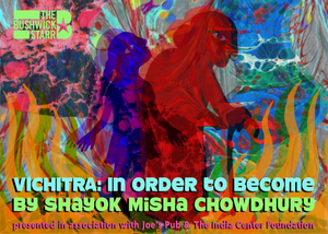 The Bushwick Starr Presents VICHITRA: In Order To Become 