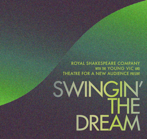 TFANA, RSC, and Young Vic Present Concert Version Of SWINGIN' THE DREAM Image