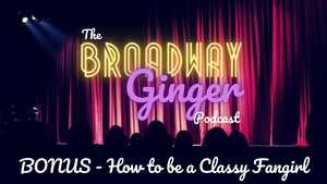 PODCAST: THE BROADWAY GINGER Team Dissects How to be a Classy Fangirl on This Week's Episode Image