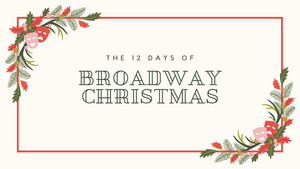 BWW Blog: The 12 Days of (Broadway) Christmas Image