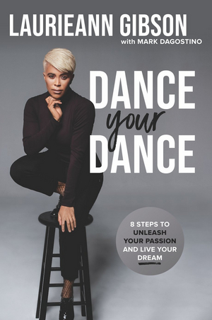 Laurieann Gibson's New Book DANCE YOUR DANCE Now Available for Pre-Order  Image